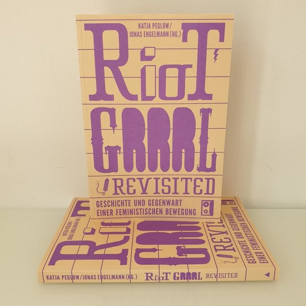 Riot Grrrl Revisited. Geschichte und Gegenwart einer feministischen Bewegung.